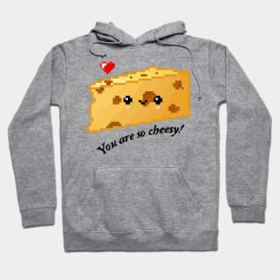 You are so cheesy! Hoodie